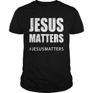 Jesus Matters Jesusmatters Shirt